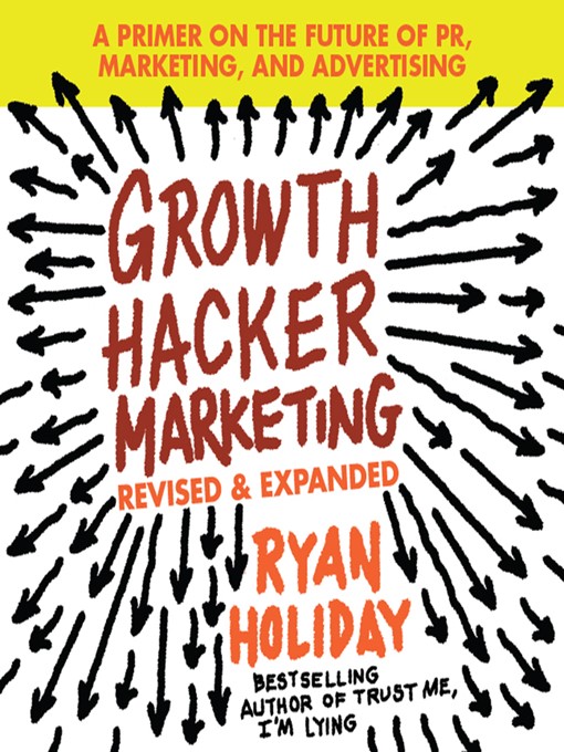 Title details for Growth Hacker Marketing by Ryan Holiday - Available